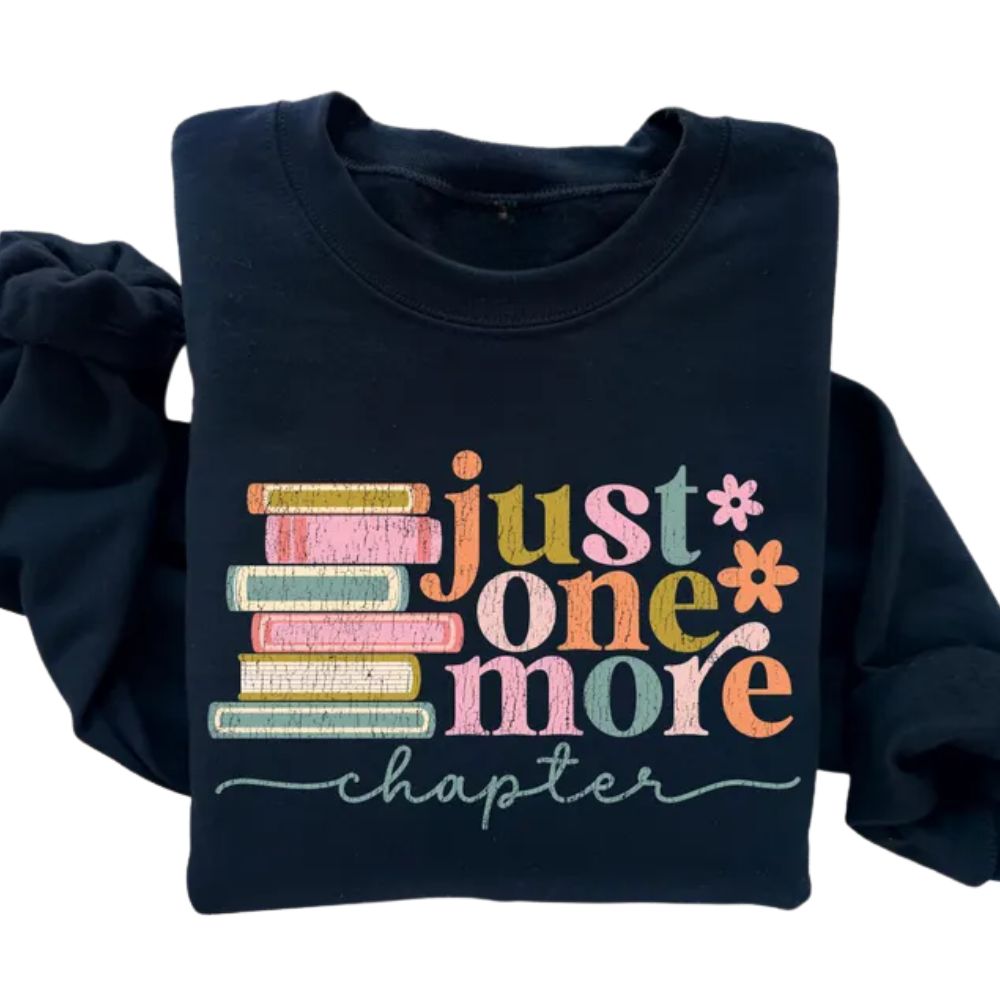 Just One More Chapter Sweatshirt, Reading Book Lover Sweatshirt 2D0050