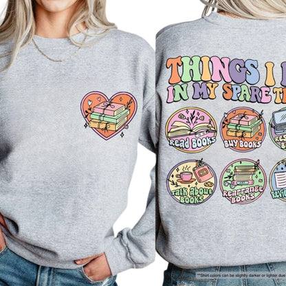 Things I Do In My Spare Time Book Lover Sweatshirt, Funny Bookworm Sweatshirt 2D0072