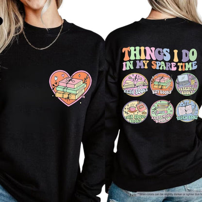 Things I Do In My Spare Time Book Lover Sweatshirt, Funny Bookworm Sweatshirt 2D0072