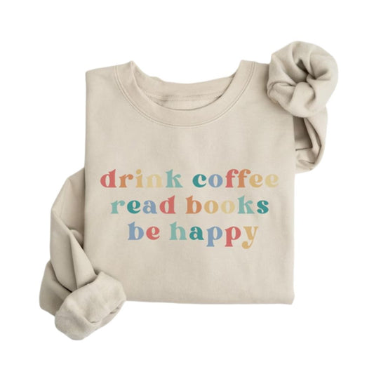 Drink Coffee Read Books Be Happy Sweatshirt, Coffee Reading Book Lover Sweatshirt 2D0074