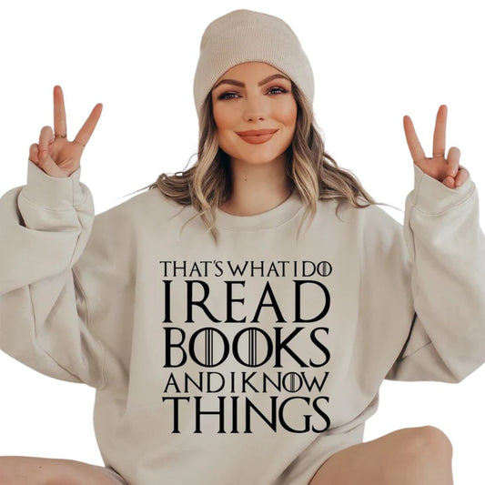 That's What I Do I Read Books And I Know Things Sweatshirt, Reading Book Lover Sweatshirt 2D0085