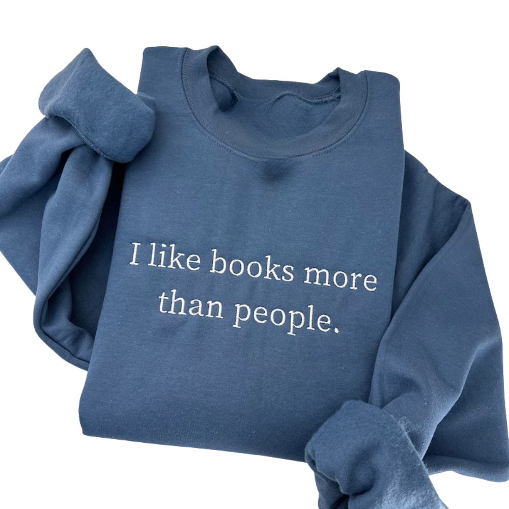 I Like Books More Than People Embroidered Sweatshirt, Book Lover Sweatshirt 2D0089