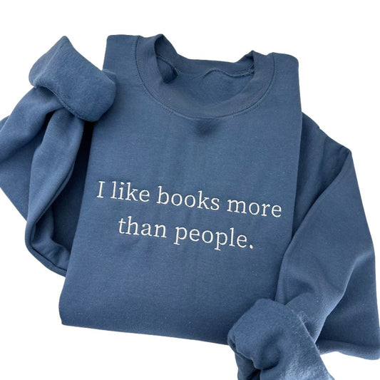 I Like Books More Than People Embroidered Sweatshirt, Book Lover Sweatshirt 2D0089