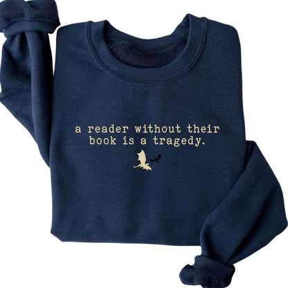 A Reader Without Their Book Is A Tragedy Sweatshirt, Funny Reading Book Lover Sweatshirt 2D0095