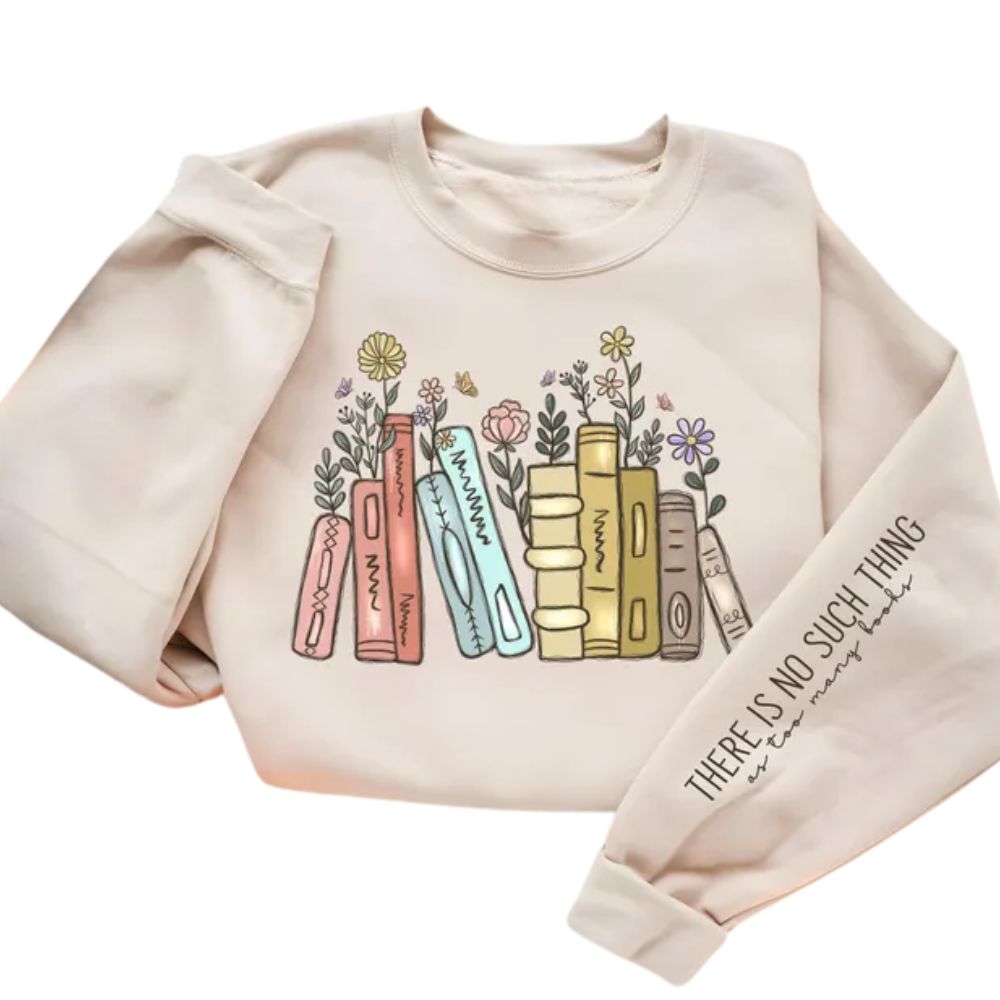 There Is No Such Thing As Too Many Books Sweatshirt, Floral Book Sweatshirt 2D0100
