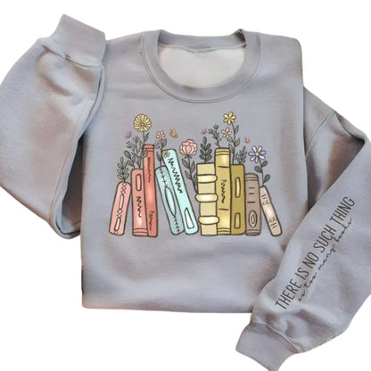 There Is No Such Thing As Too Many Books Sweatshirt, Floral Book Sweatshirt 2D0100