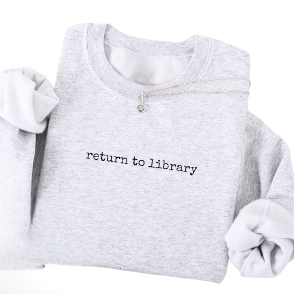 Return To Library Sweatshirt, Funny Reading Book Lover Sweatshirt 2D0112