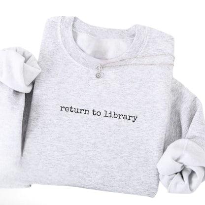 Return To Library Sweatshirt, Funny Reading Book Lover Sweatshirt 2D0112