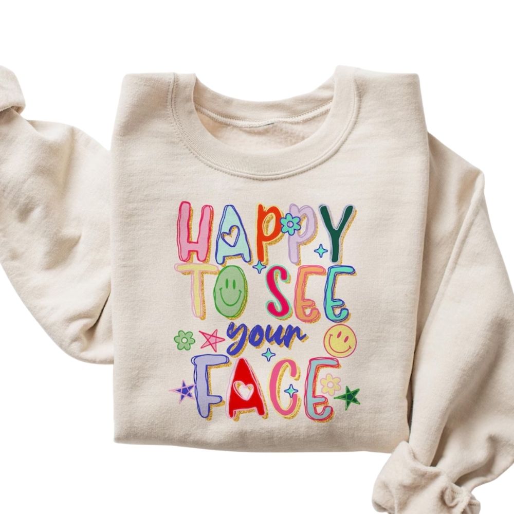 Happy To See Your Face Teacher Sweatshirt, Teacher Sweatshirt For Women 2D0120