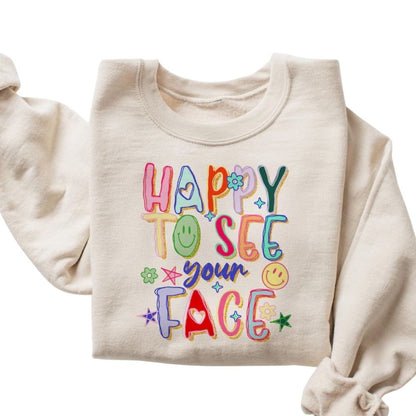 Happy To See Your Face Teacher Sweatshirt, Teacher Sweatshirt For Women 2D0120