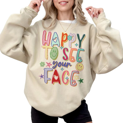 Happy To See Your Face Teacher Sweatshirt, Teacher Sweatshirt For Women 2D0120