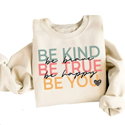 Be Kind Be Brave Be True Be Happy Be You Sweatshirt, Kindness Sweatshirts For Teachers 2D0126