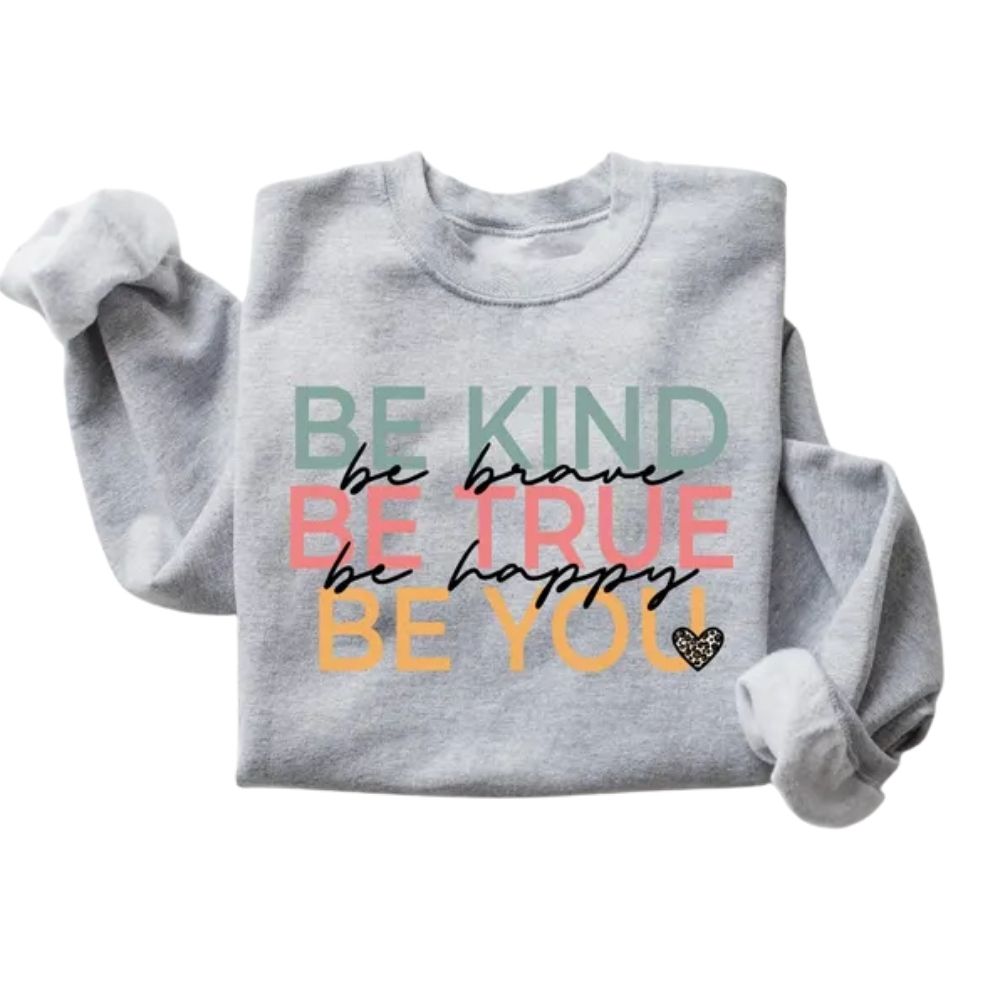 Be Kind Be Brave Be True Be Happy Be You Sweatshirt, Kindness Sweatshirts For Teachers 2D0126