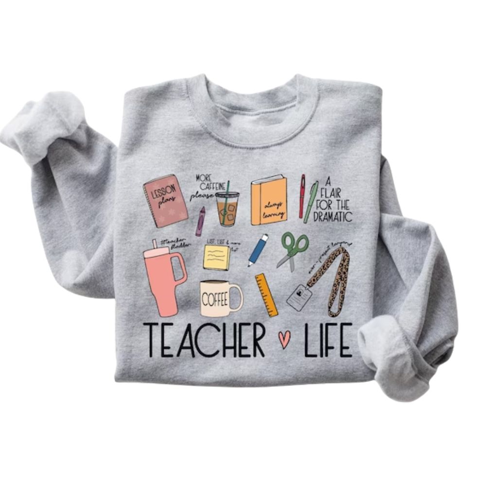 Teacher Life Sweatshirt For Women, Teacher Sweatshirt 2D0129