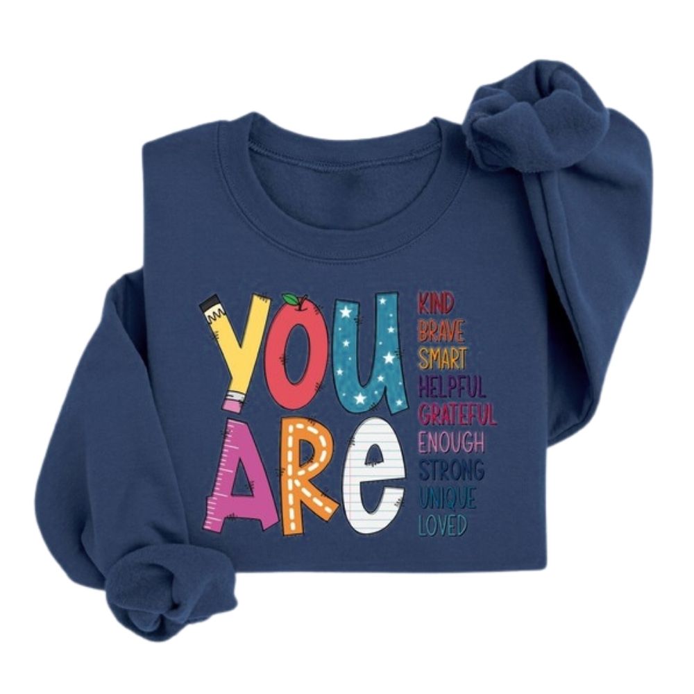 You Are Kind Brave Smart Helpful Grateful Enough Strong Unique Loved Sweatshirt, Kindness Sweatshirts For Teachers 2D0133