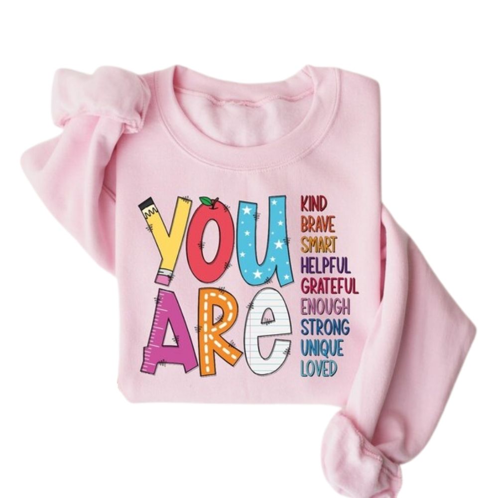 You Are Kind Brave Smart Helpful Grateful Enough Strong Unique Loved Sweatshirt, Kindness Sweatshirts For Teachers 2D0133