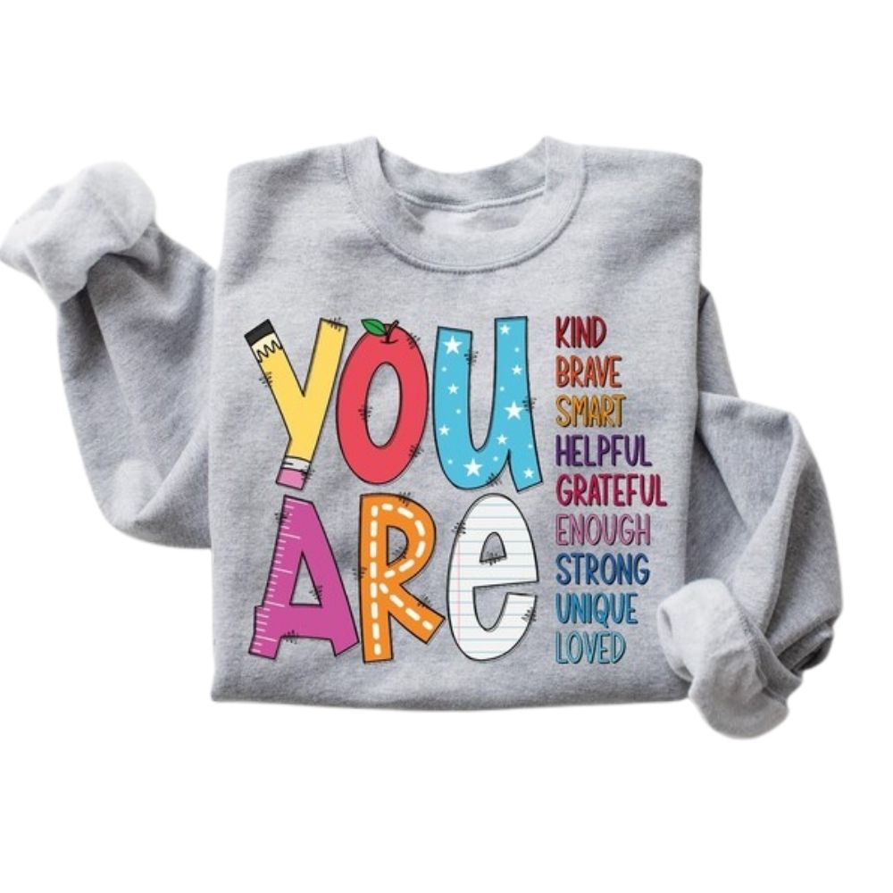 You Are Kind Brave Smart Helpful Grateful Enough Strong Unique Loved Sweatshirt, Kindness Sweatshirts For Teachers 2D0133