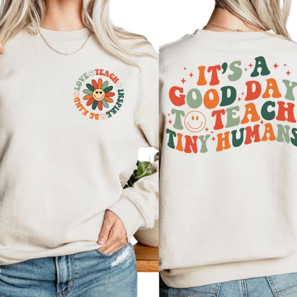 It's A Good Day To Teach Tiny Humans Teacher Sweatshirt, Kindergarten Teacher Sweatshirt 2D0135