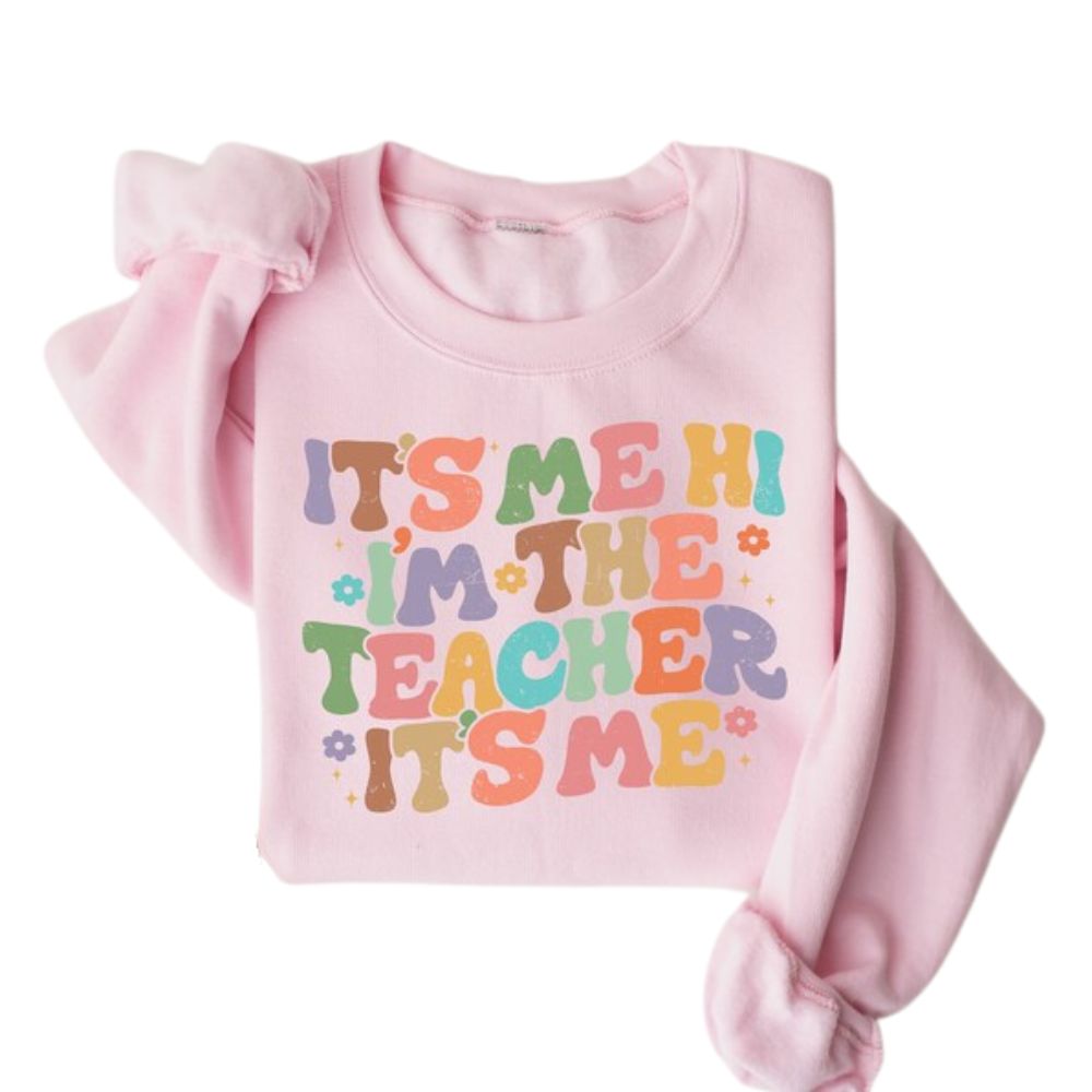 It's Me Hi I'm The Teacher It's Me Sweatshirt, Teacher Sweatshirt 2D0137