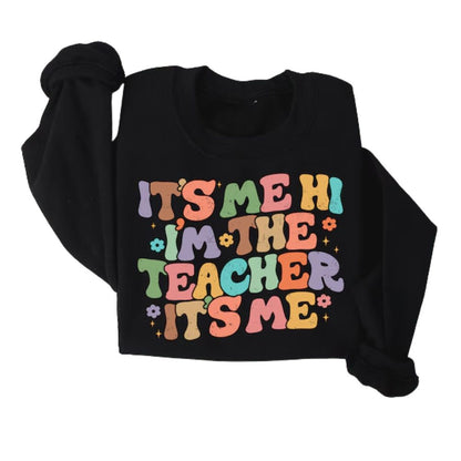 It's Me Hi I'm The Teacher It's Me Sweatshirt, Teacher Sweatshirt 2D0137