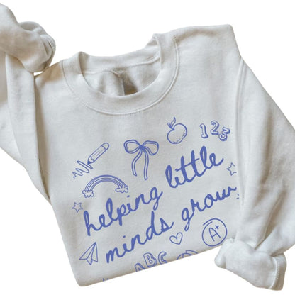 Helping Little Minds Grow Teacher Sweatshirt, Kindergarten Elementary Teacher Sweatshirt 2D0139