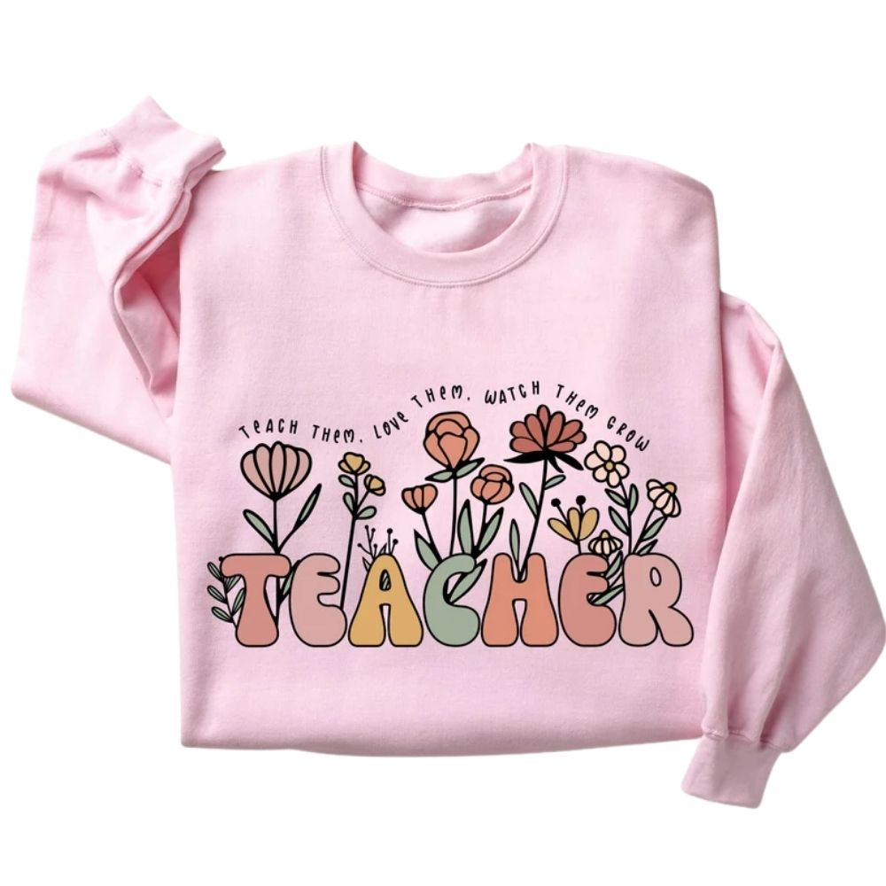 Teach Them Love Them Watch Them Grow Teacher Sweatshirt, Cute Floral Teacher Sweatshirts 2D0144
