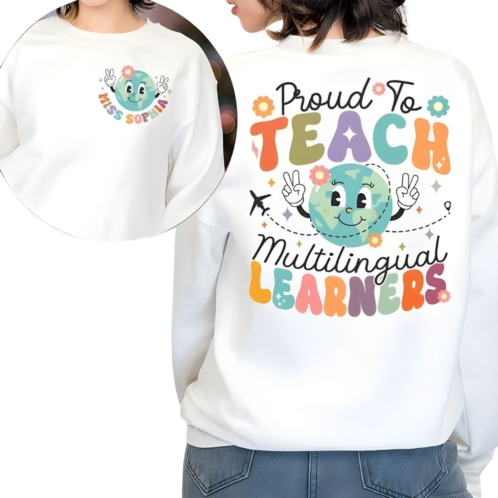 Proud To Teach Multilingual Learners Custom Womens Teacher Sweatshirt, Custom ESL Teacher Sweatshirts 2D0149