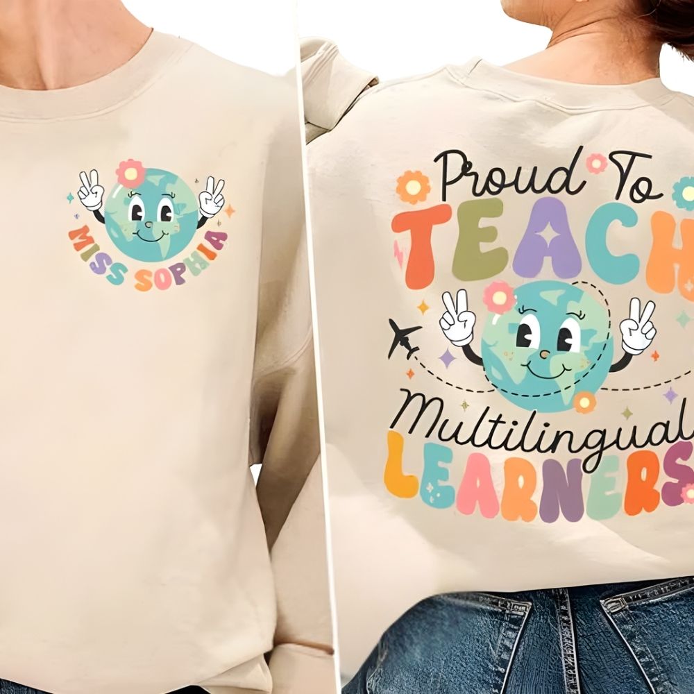 Proud To Teach Multilingual Learners Custom Womens Teacher Sweatshirt, Custom ESL Teacher Sweatshirts 2D0149