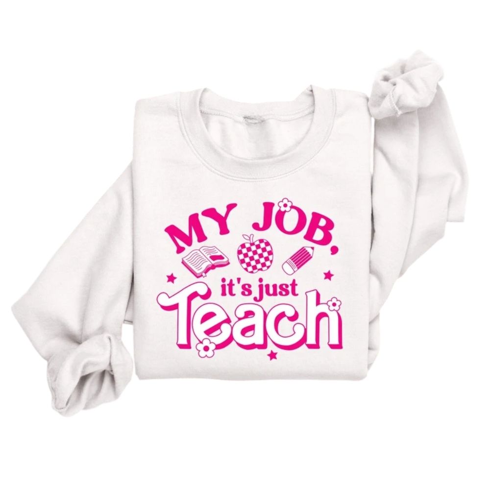 My Job It's Just Teach Sweatshirt, Womens Teacher Sweatshirt 2D0153