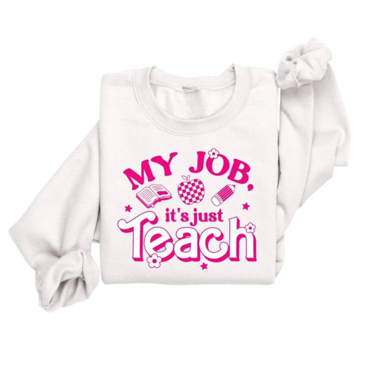 My Job It's Just Teach Sweatshirt, Womens Teacher Sweatshirt 2D0153