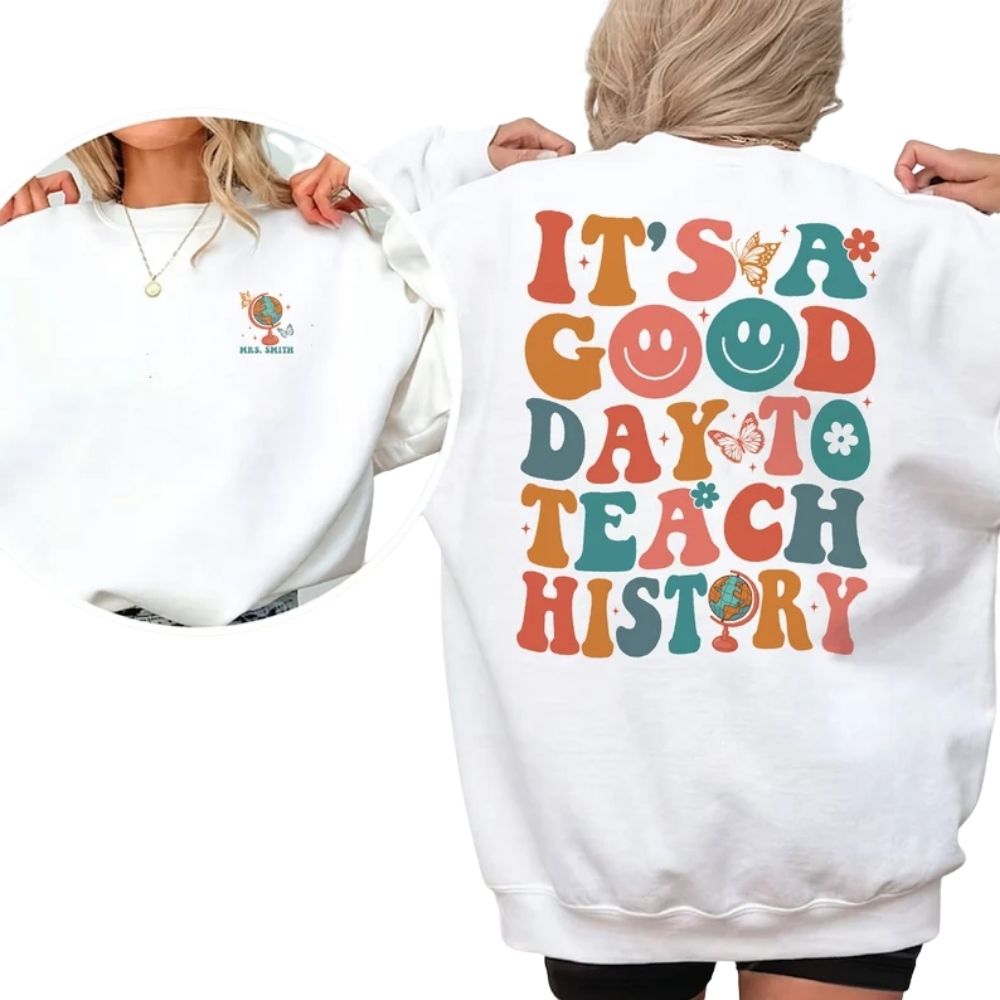 It's A Good Day To Teach History Custom Women's Teacher Sweatshirt, Custom History Teacher Sweatshirts 2D0156