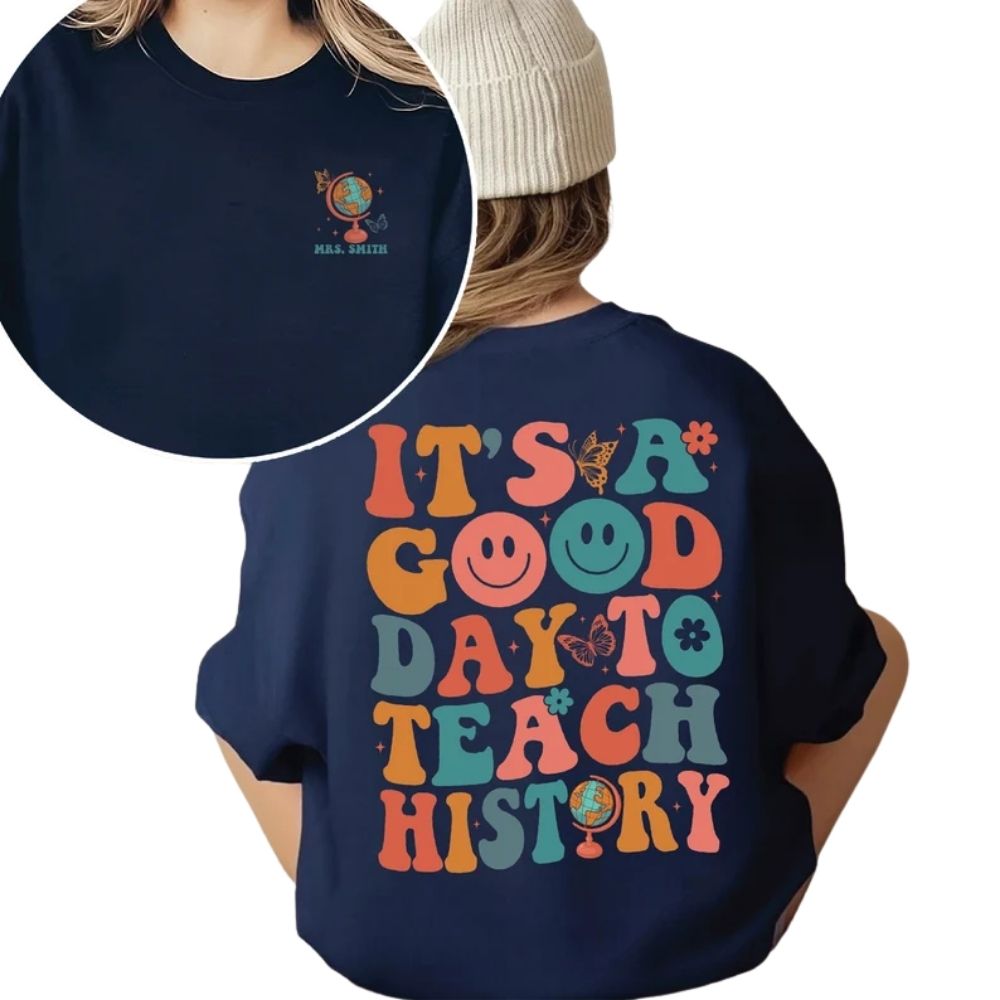 It's A Good Day To Teach History Custom Women's Teacher Sweatshirt, Custom History Teacher Sweatshirts 2D0156