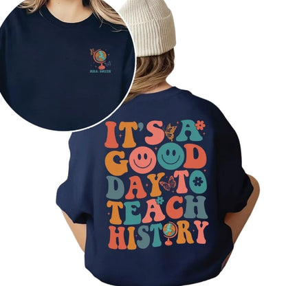 It's A Good Day To Teach History Custom Women's Teacher Sweatshirt, Custom History Teacher Sweatshirts 2D0156