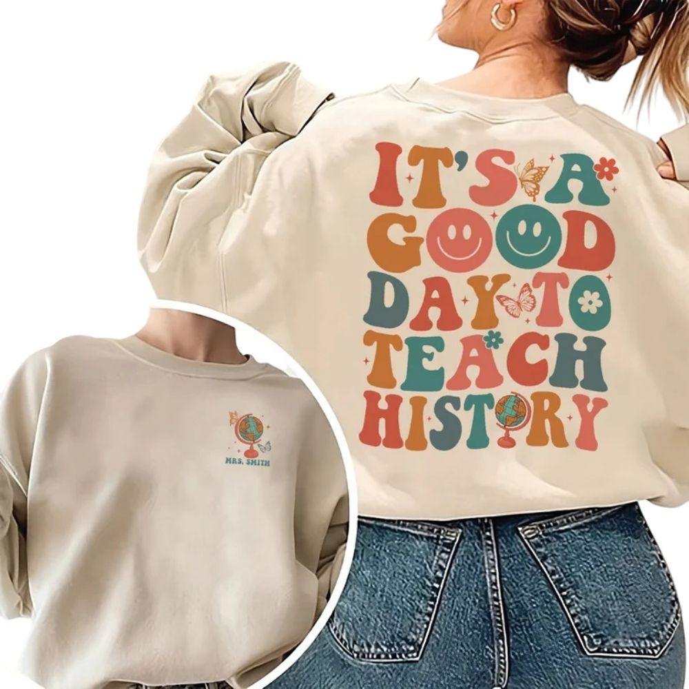 It's A Good Day To Teach History Custom Women's Teacher Sweatshirt, Custom History Teacher Sweatshirts 2D0156