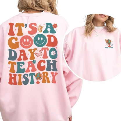 It's A Good Day To Teach History Custom Women's Teacher Sweatshirt, Custom History Teacher Sweatshirts 2D0156