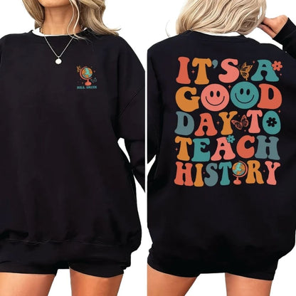 It's A Good Day To Teach History Custom Women's Teacher Sweatshirt, Custom History Teacher Sweatshirts 2D0156