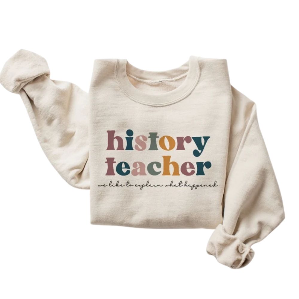 We Like To Explain What Happened History Teacher Sweatshirts, Womens History Teacher Sweatshirts 2D0157