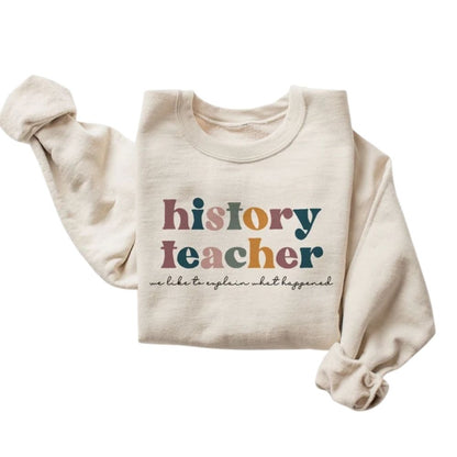 We Like To Explain What Happened History Teacher Sweatshirts, Womens History Teacher Sweatshirts 2D0157