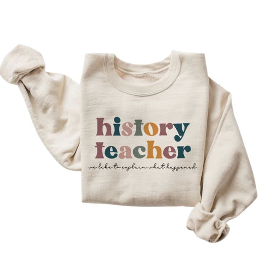We Like To Explain What Happened History Teacher Sweatshirts, Womens History Teacher Sweatshirts 2D0157