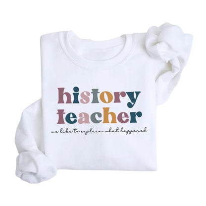 We Like To Explain What Happened History Teacher Sweatshirts, Womens History Teacher Sweatshirts 2D0157