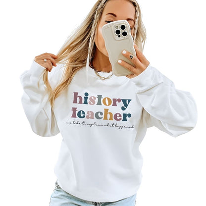 We Like To Explain What Happened History Teacher Sweatshirts, Womens History Teacher Sweatshirts 2D0157
