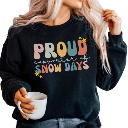 Proud Supporter Of Snow Days Sweatshirt, Funny Teacher Sweatshirts 2D0165