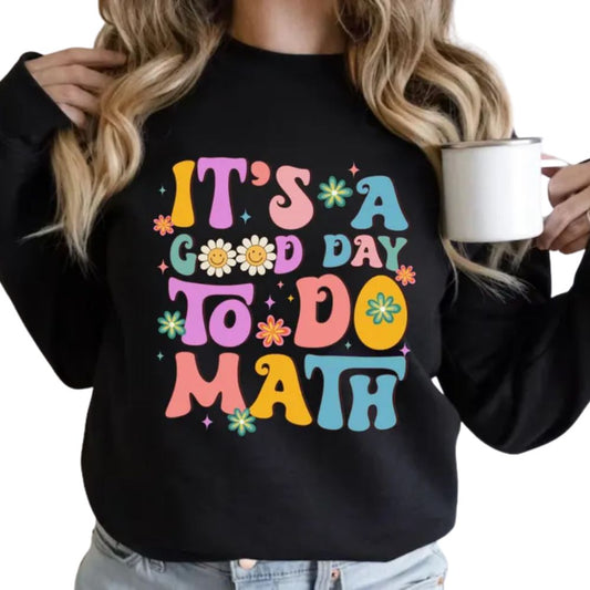 It's A Good Day To Do Math Sweatshirt, Funny Math Teacher Sweatshirts 2D0175