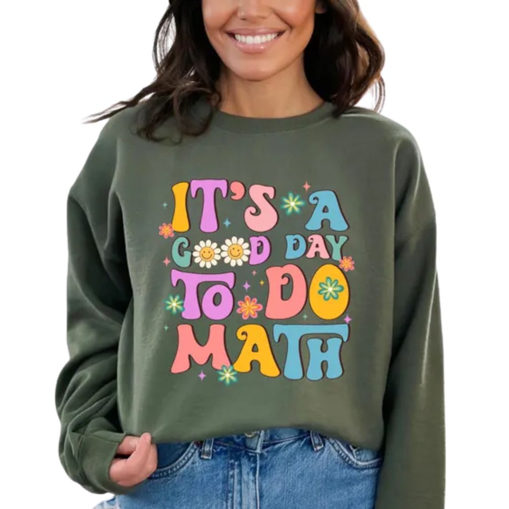 It's A Good Day To Do Math Sweatshirt, Funny Math Teacher Sweatshirts 2D0175