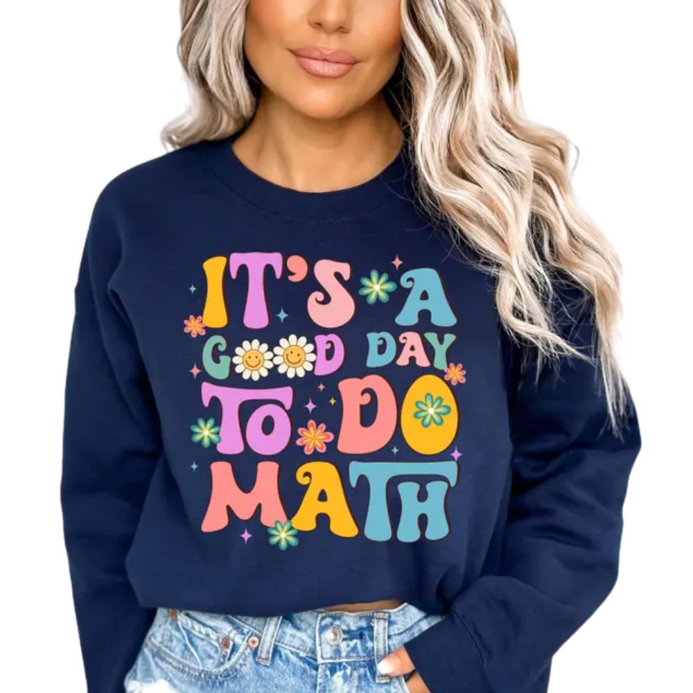 It's A Good Day To Do Math Sweatshirt, Funny Math Teacher Sweatshirts 2D0175