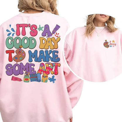 It's A Good Day To Make Some Art Custom Women's Art Teacher Sweatshirts, Custom Art Teacher Sweatshirts 2D0184