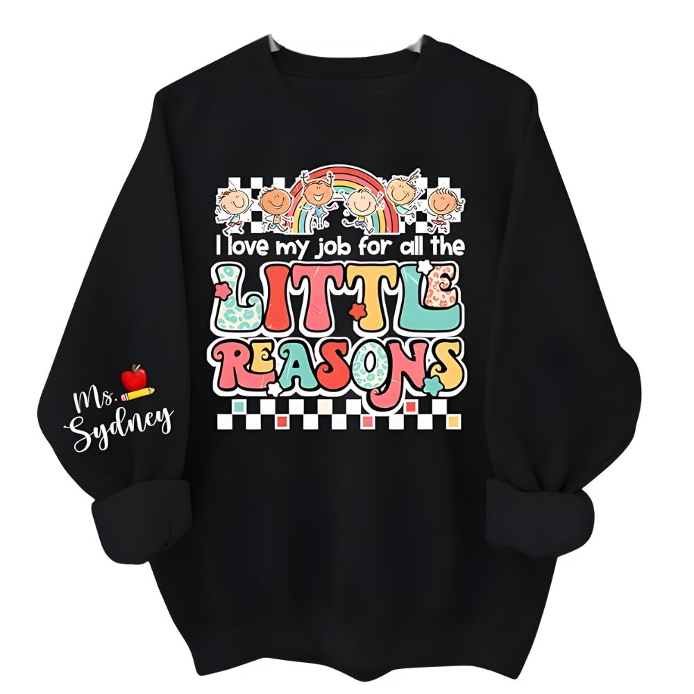 I Love My Job For All The Litte Reason Custom Ms Teacher Sweatshirt, Custom Cute Teacher Sweatshirt 2D0193