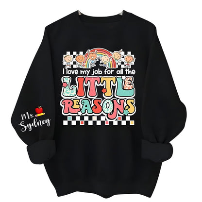I Love My Job For All The Litte Reason Custom Ms Teacher Sweatshirt, Custom Cute Teacher Sweatshirt 2D0193