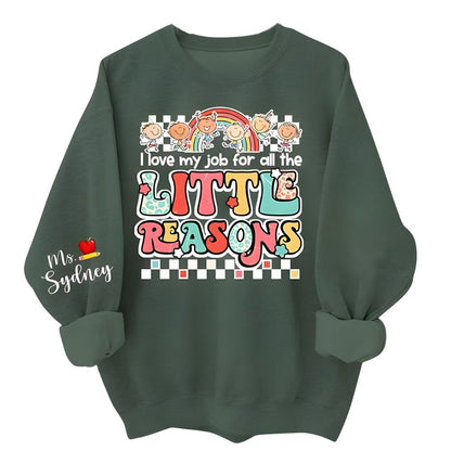 I Love My Job For All The Litte Reason Custom Ms Teacher Sweatshirt, Custom Cute Teacher Sweatshirt 2D0193