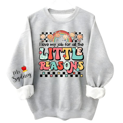 I Love My Job For All The Litte Reason Custom Ms Teacher Sweatshirt, Custom Cute Teacher Sweatshirt 2D0193